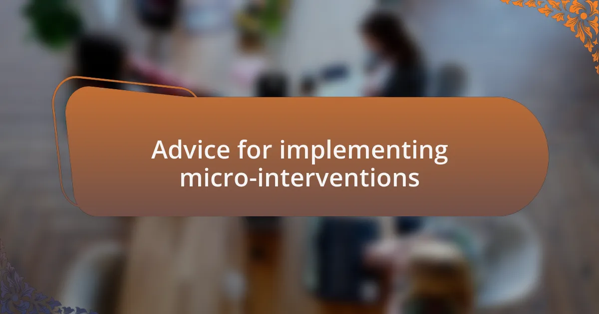 Advice for implementing micro-interventions
