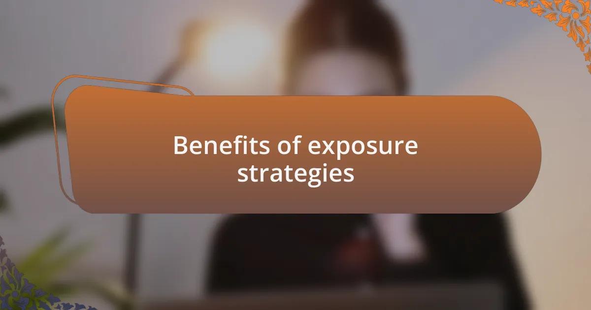 Benefits of exposure strategies