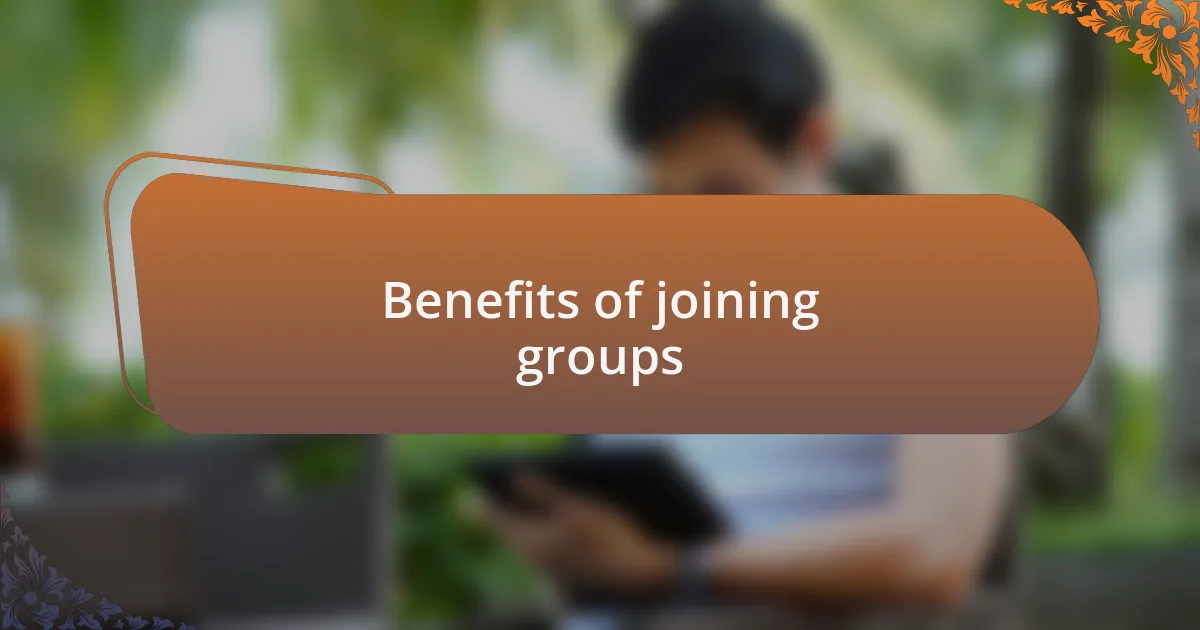 Benefits of joining groups