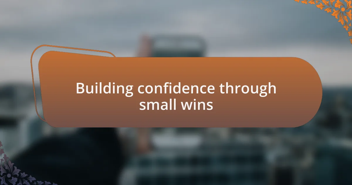 Building confidence through small wins