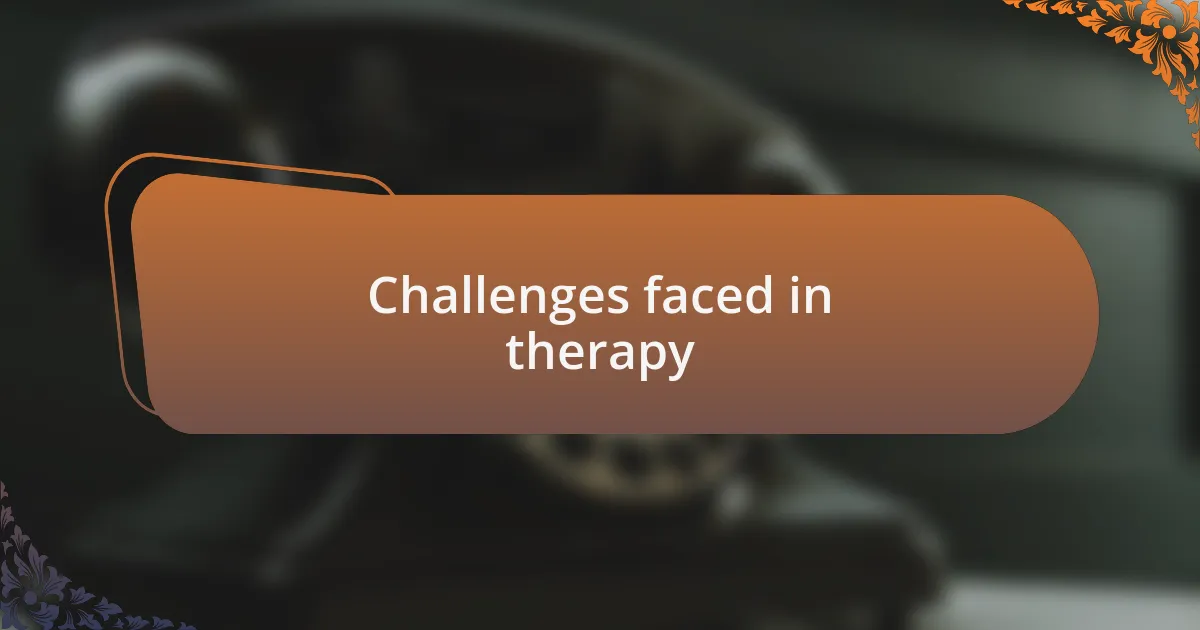 Challenges faced in therapy
