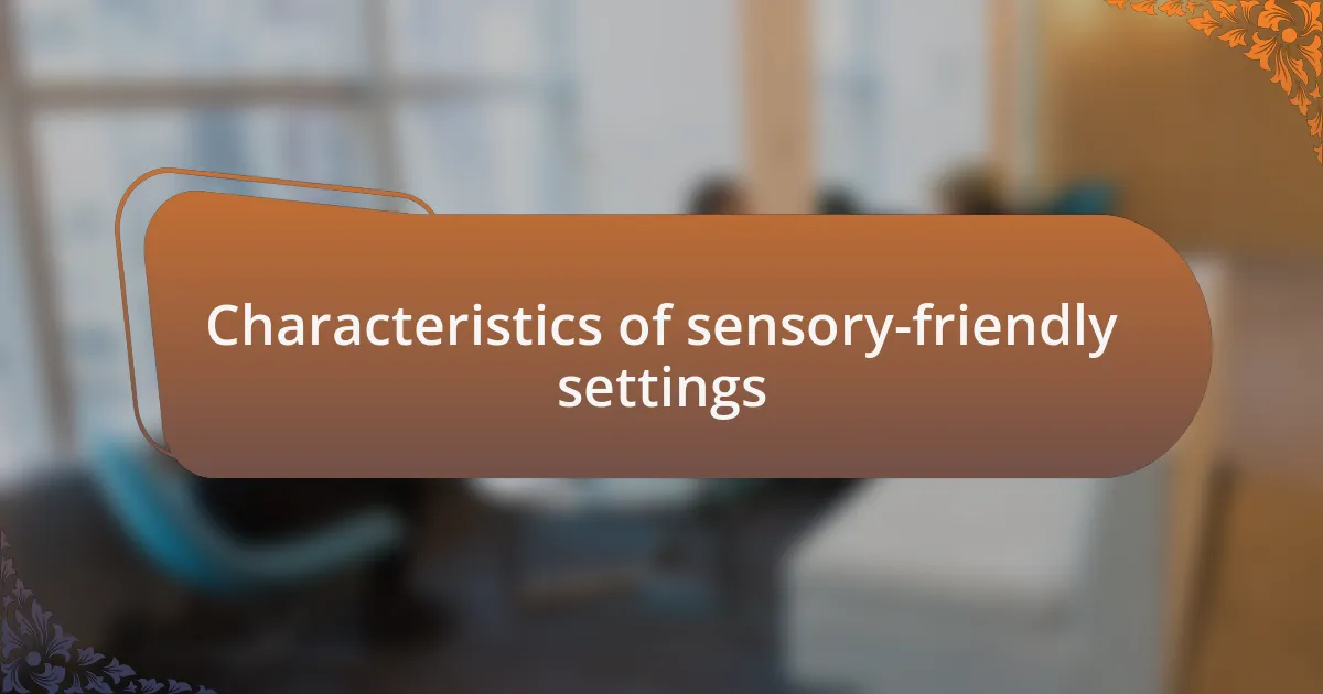 Characteristics of sensory-friendly settings