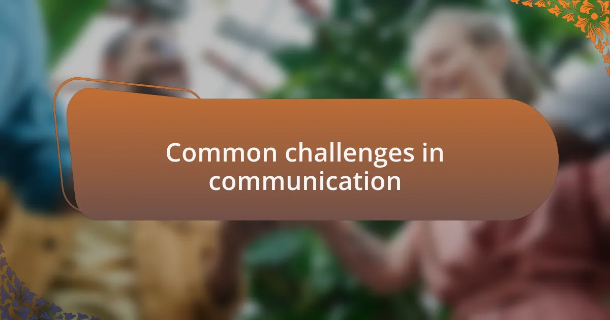 Common challenges in communication
