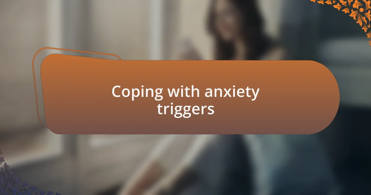 Coping with anxiety triggers