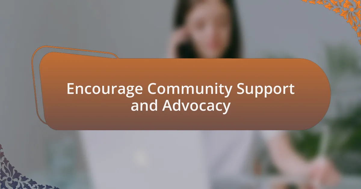 Encourage Community Support and Advocacy