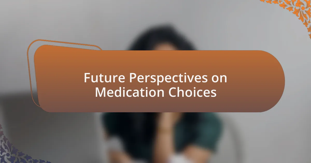 Future Perspectives on Medication Choices