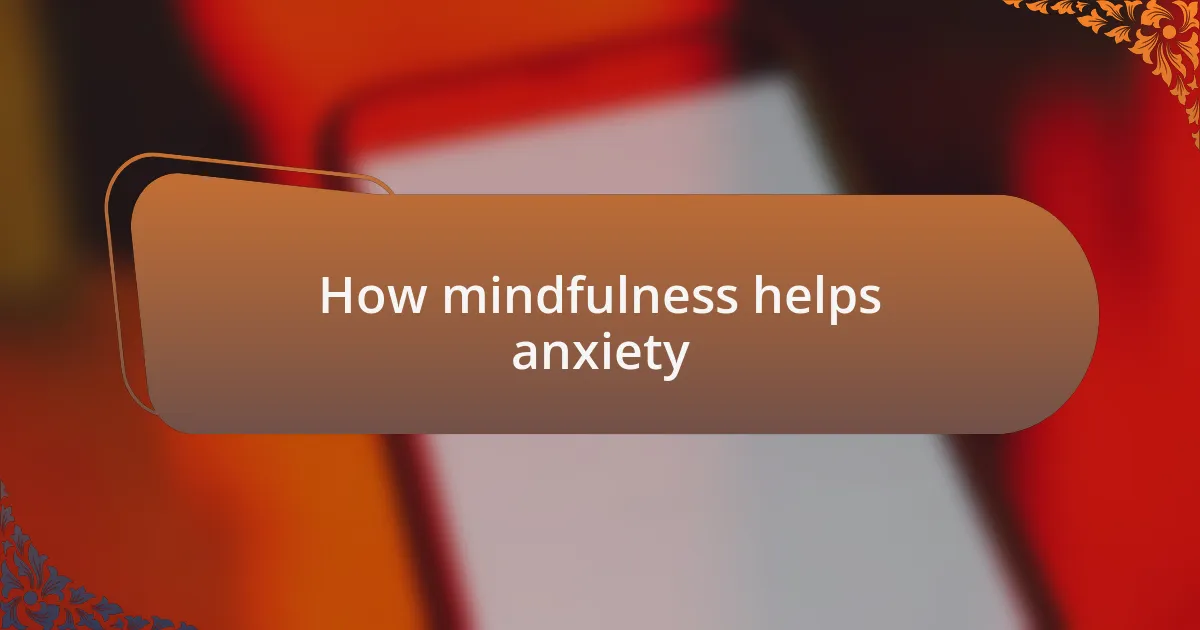 How mindfulness helps anxiety
