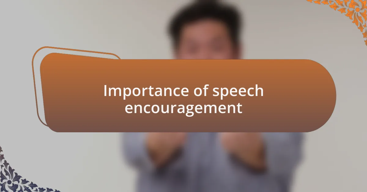 Importance of speech encouragement