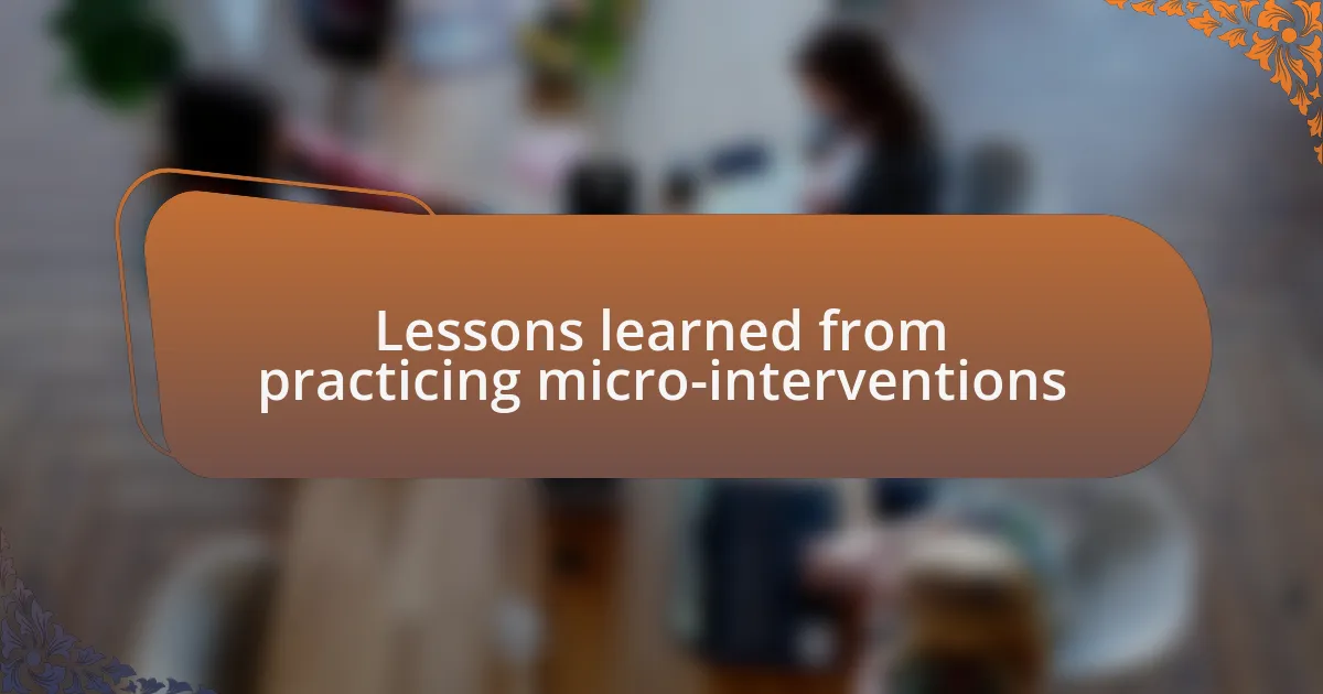Lessons learned from practicing micro-interventions