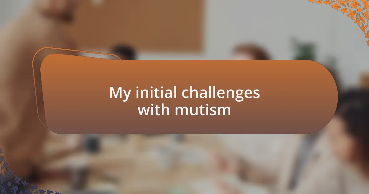 My initial challenges with mutism