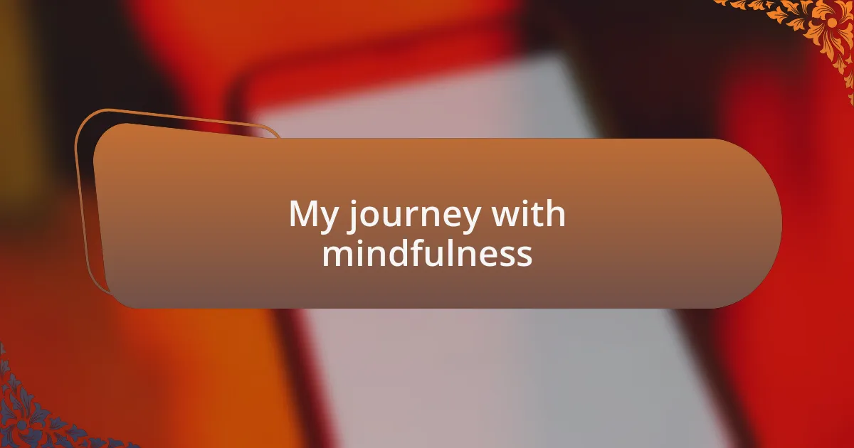 My journey with mindfulness
