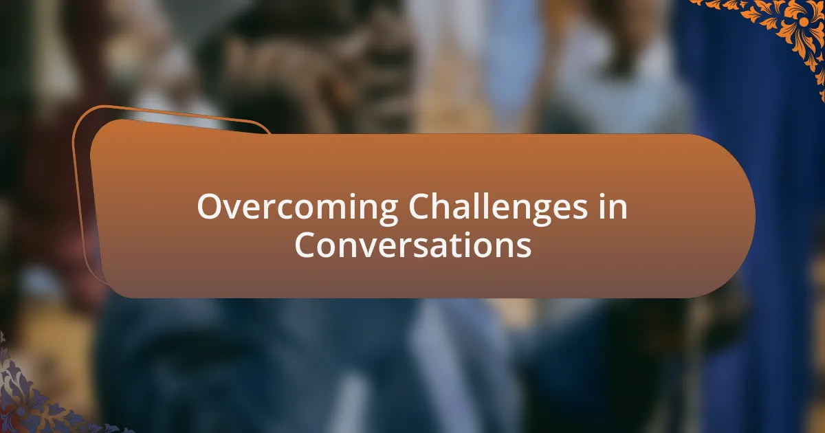 Overcoming Challenges in Conversations