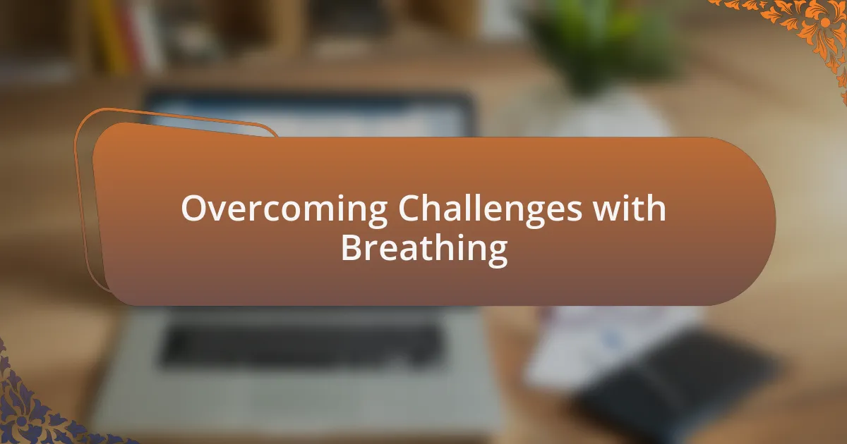 Overcoming Challenges with Breathing