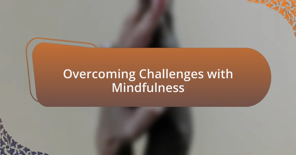 Overcoming Challenges with Mindfulness
