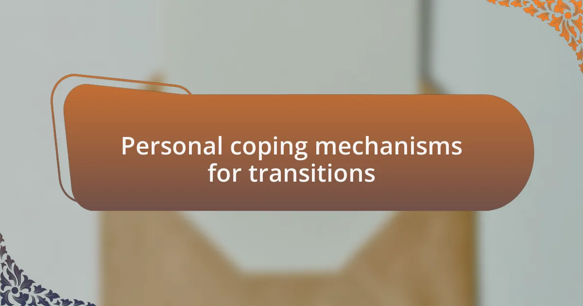 Personal coping mechanisms for transitions