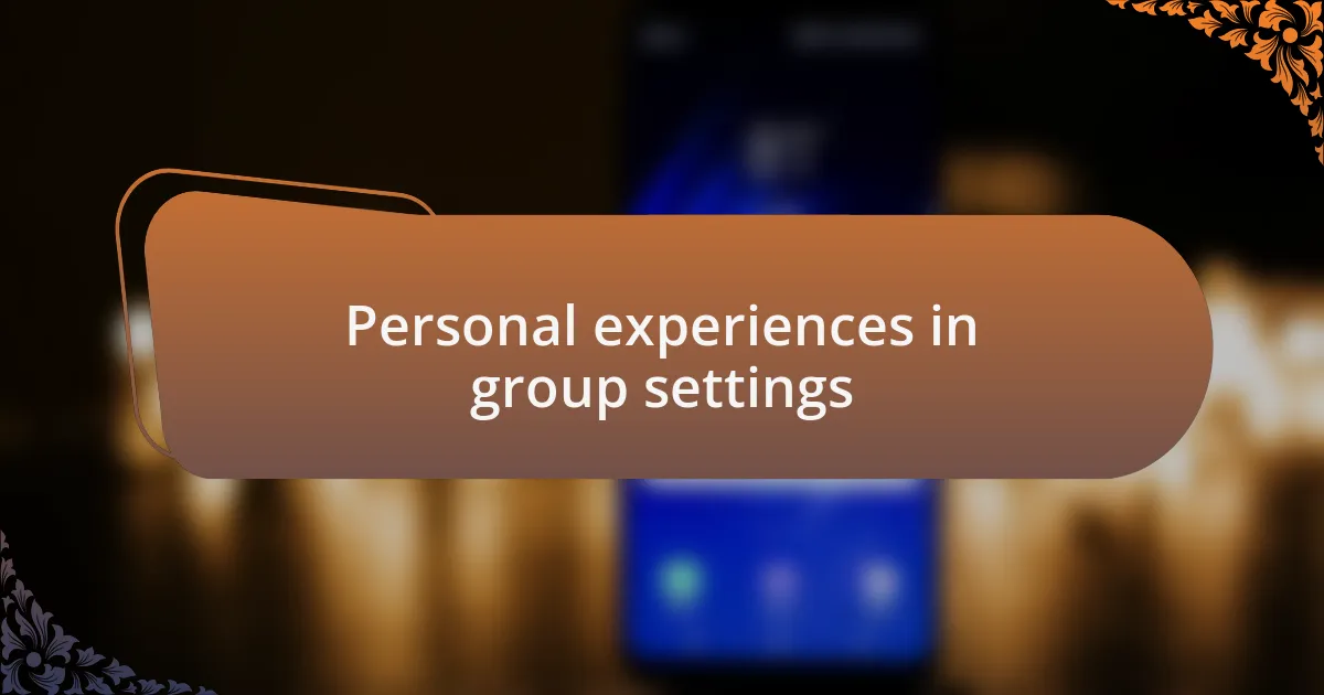 Personal experiences in group settings