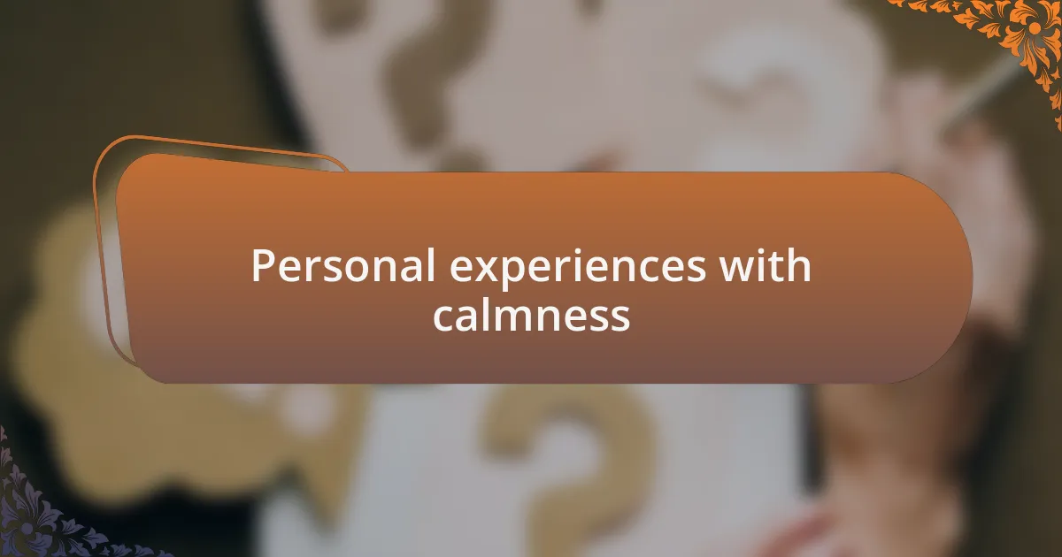 Personal experiences with calmness