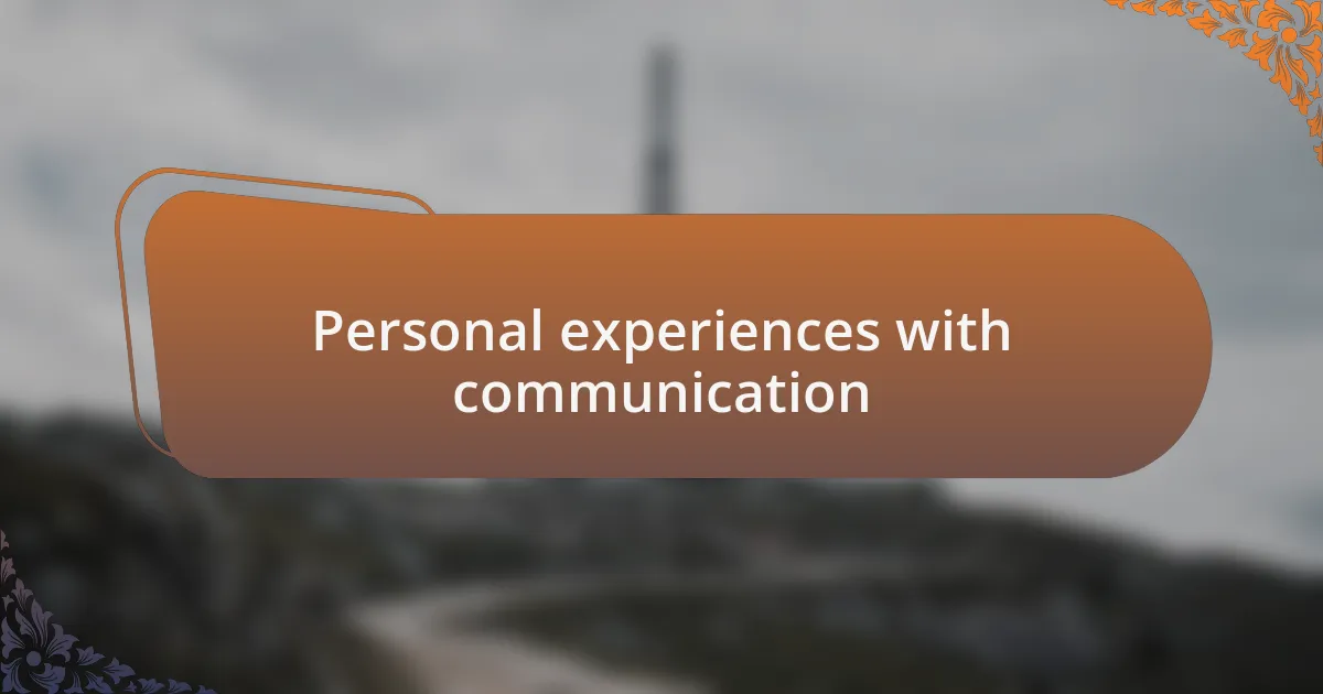 Personal experiences with communication