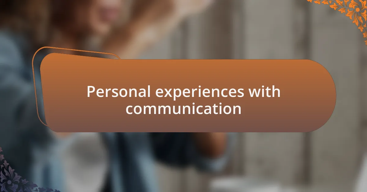 Personal experiences with communication
