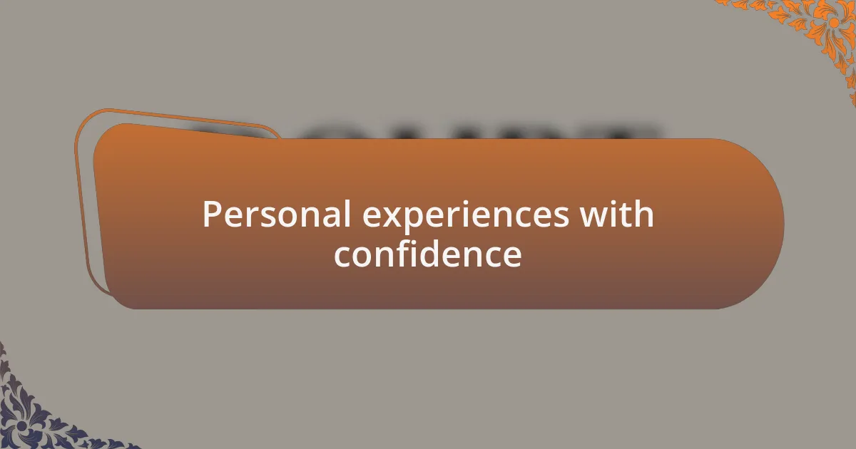 Personal experiences with confidence