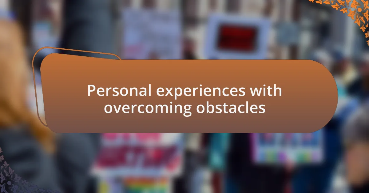 Personal experiences with overcoming obstacles
