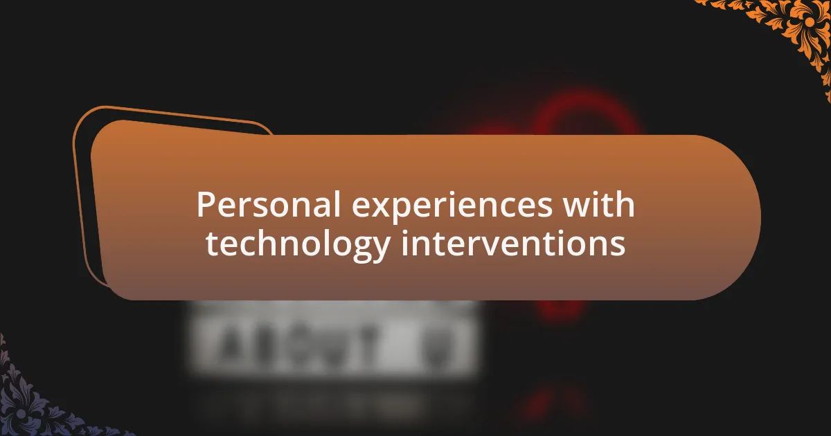 Personal experiences with technology interventions