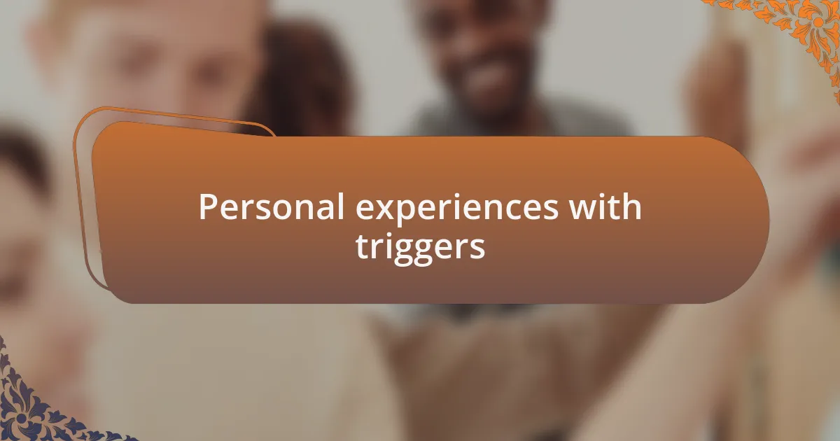 Personal experiences with triggers