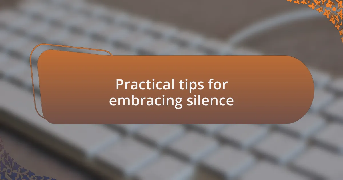 Practical tips for embracing silence
