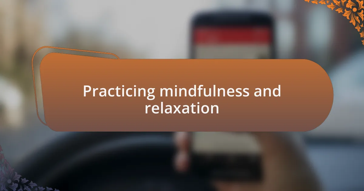 Practicing mindfulness and relaxation