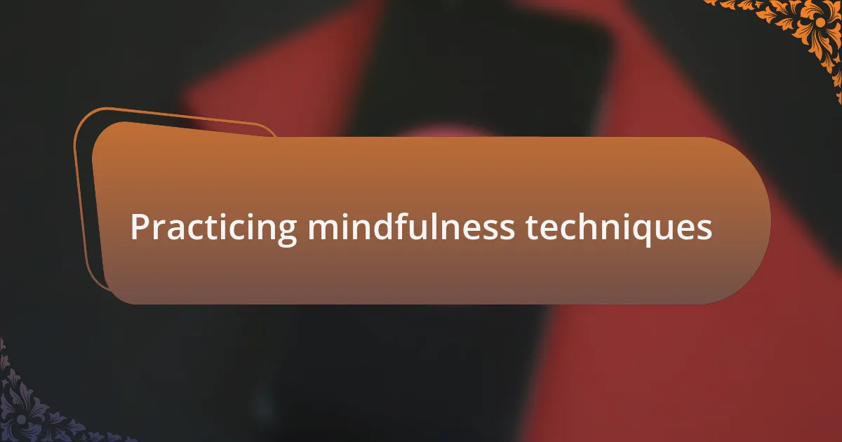 Practicing mindfulness techniques