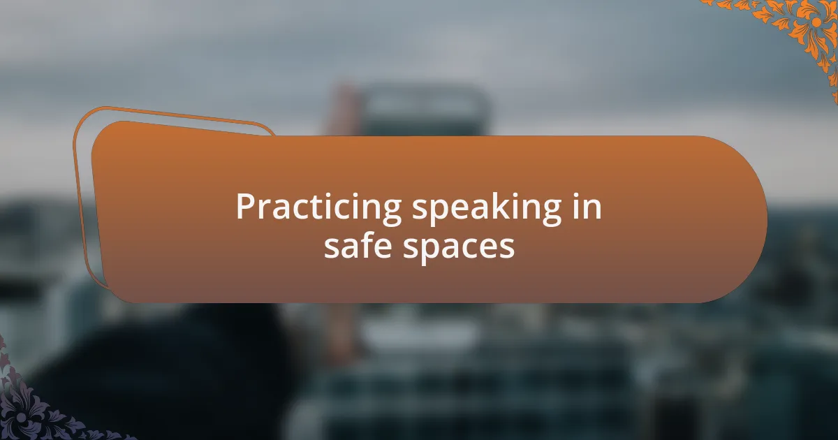 Practicing speaking in safe spaces