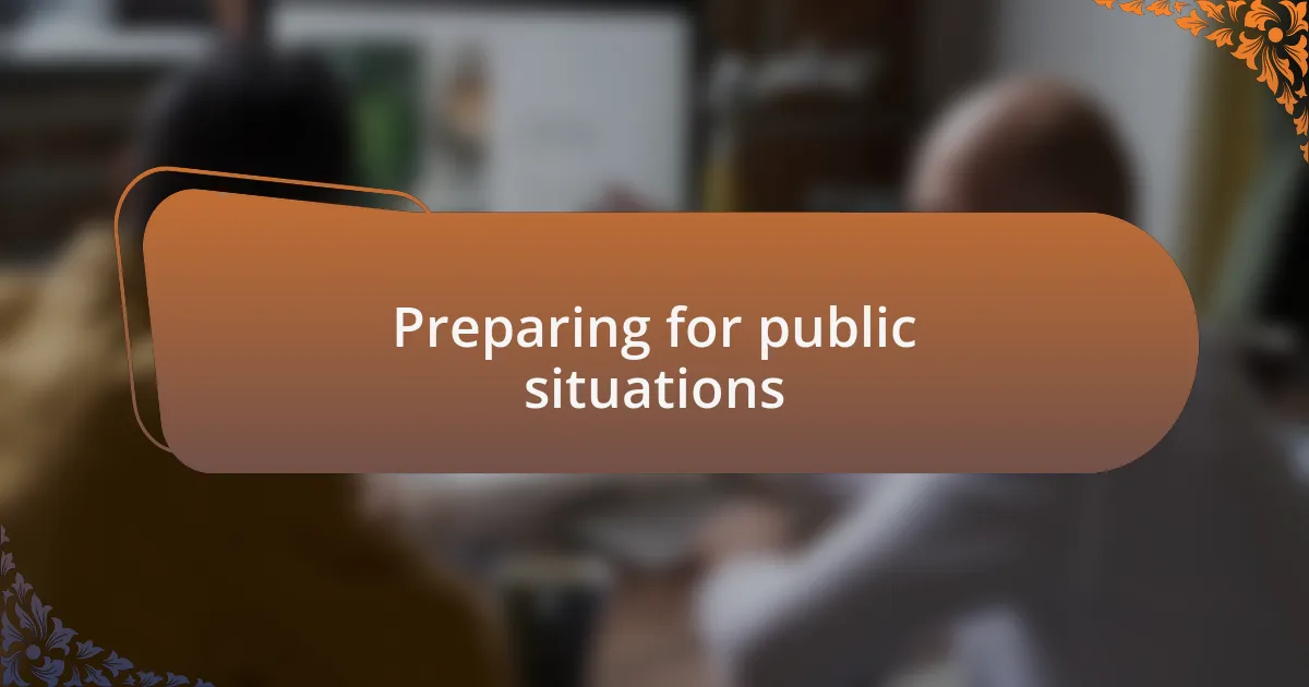 Preparing for public situations