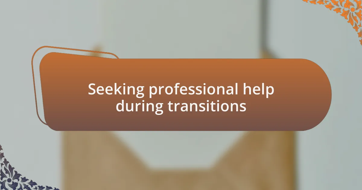 Seeking professional help during transitions