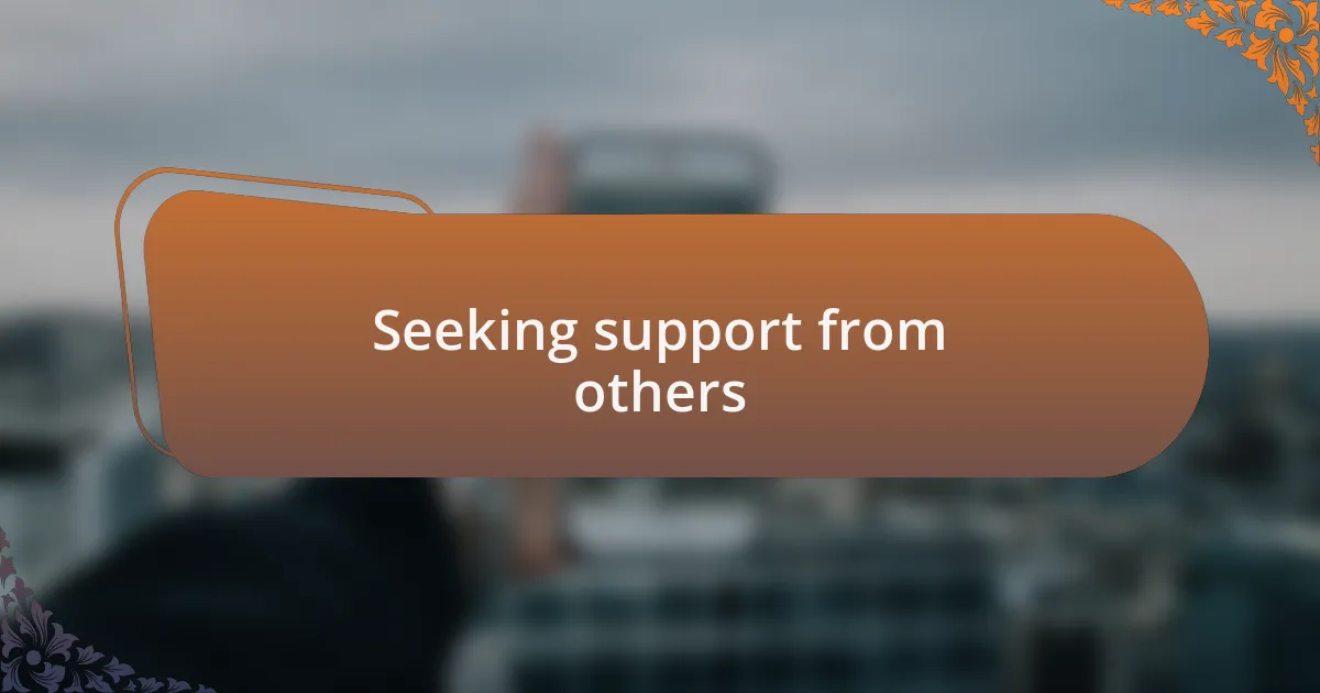 Seeking support from others