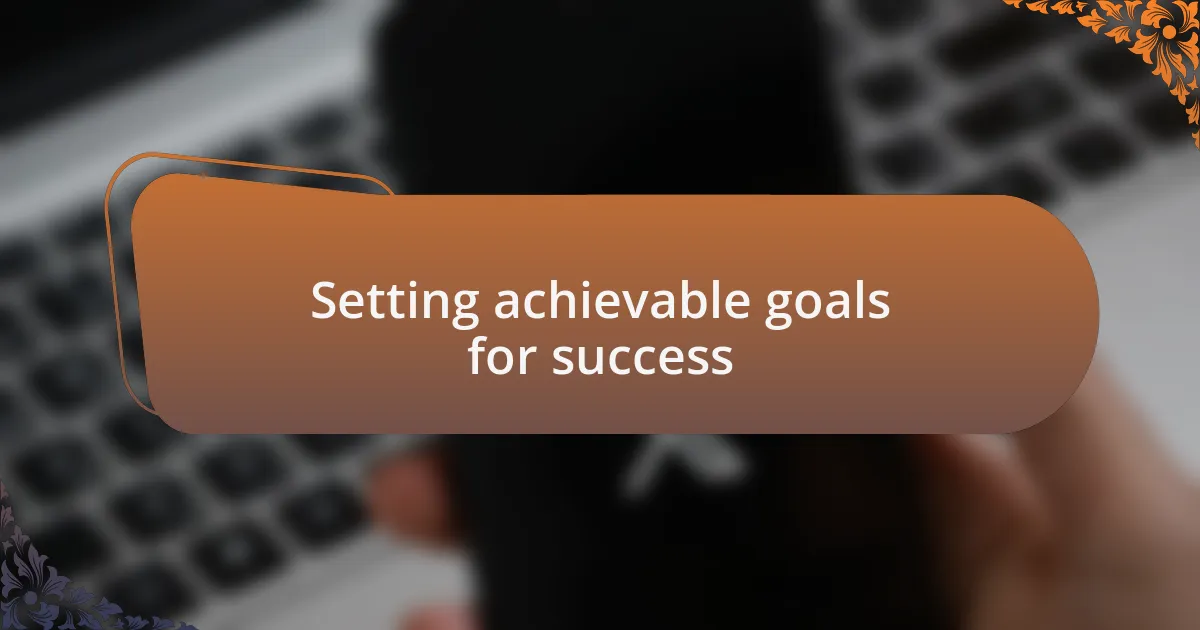 Setting achievable goals for success