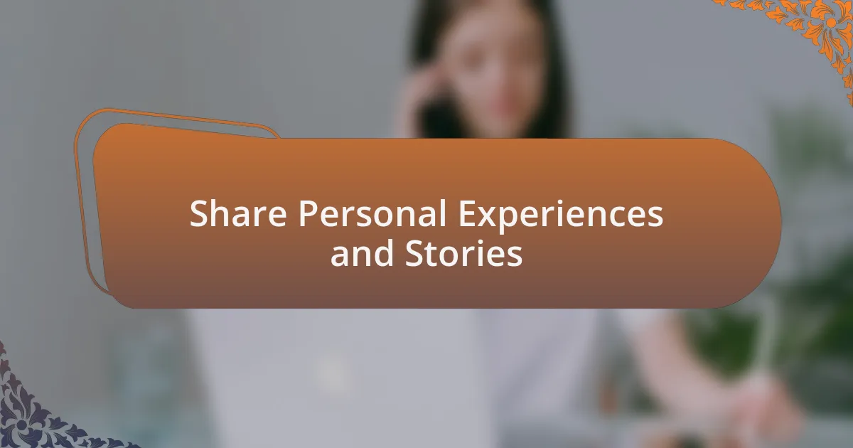 Share Personal Experiences and Stories