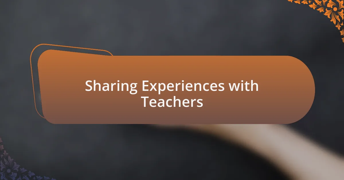 Sharing Experiences with Teachers