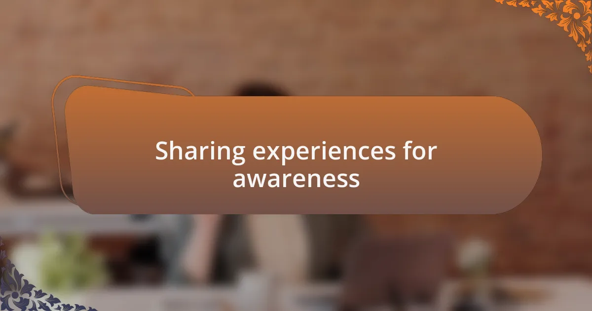 Sharing experiences for awareness