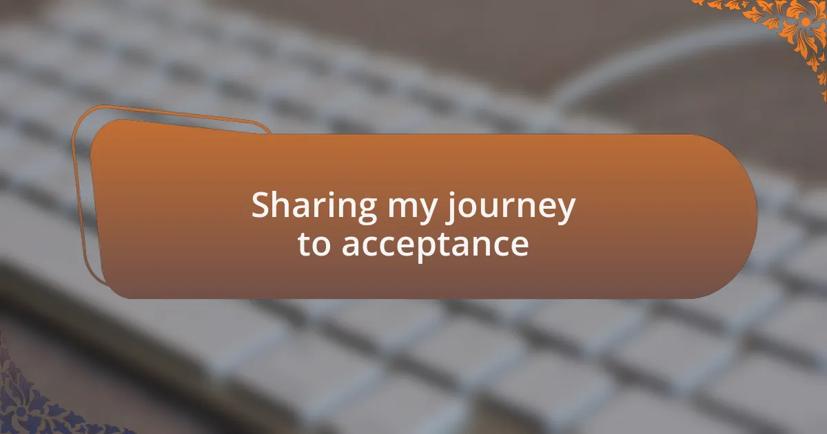 Sharing my journey to acceptance