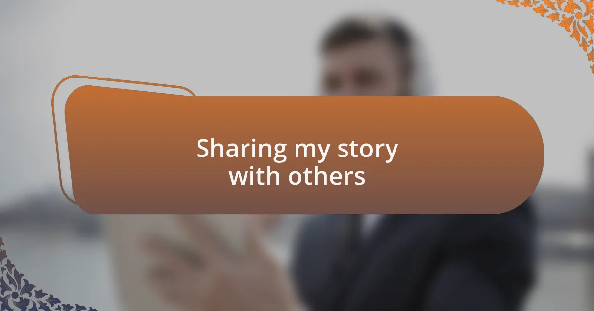 Sharing my story with others