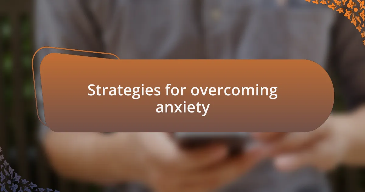 Strategies for overcoming anxiety