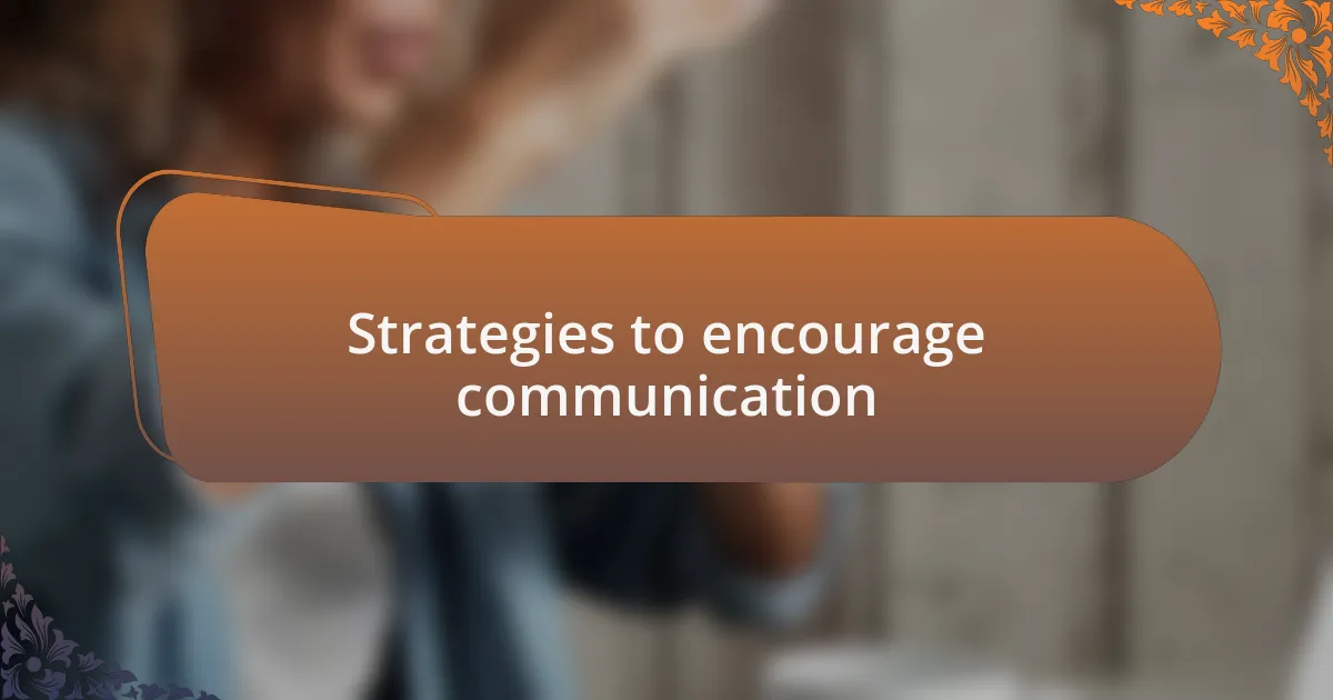 Strategies to encourage communication