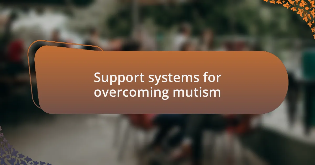 Support systems for overcoming mutism