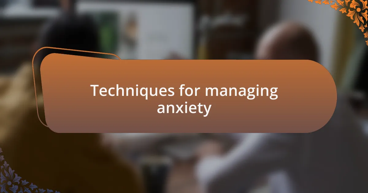 Techniques for managing anxiety