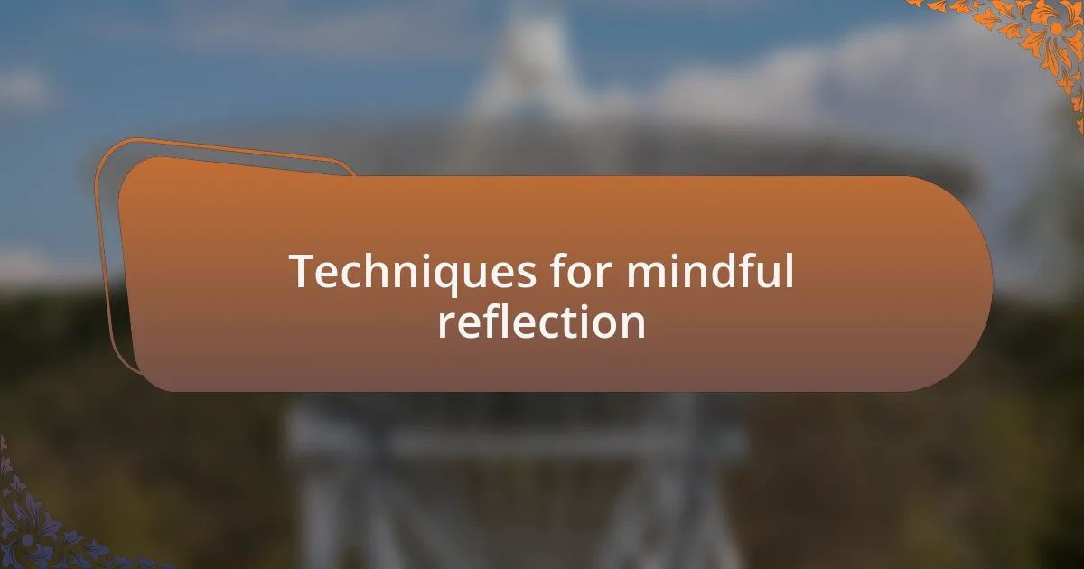 Techniques for mindful reflection