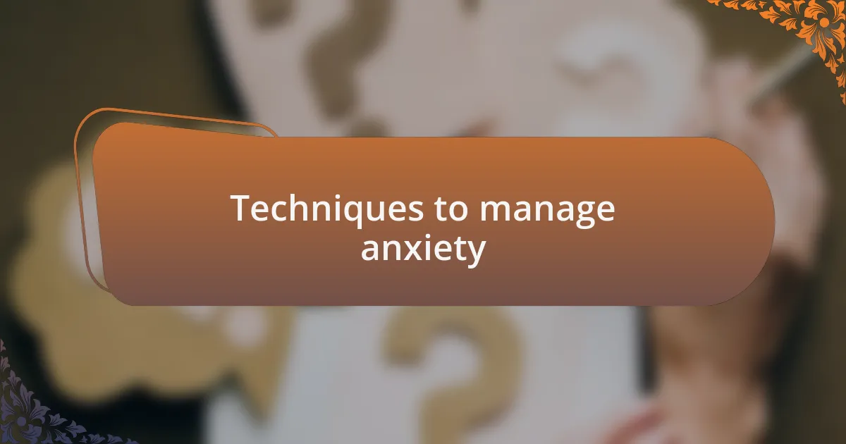 Techniques to manage anxiety
