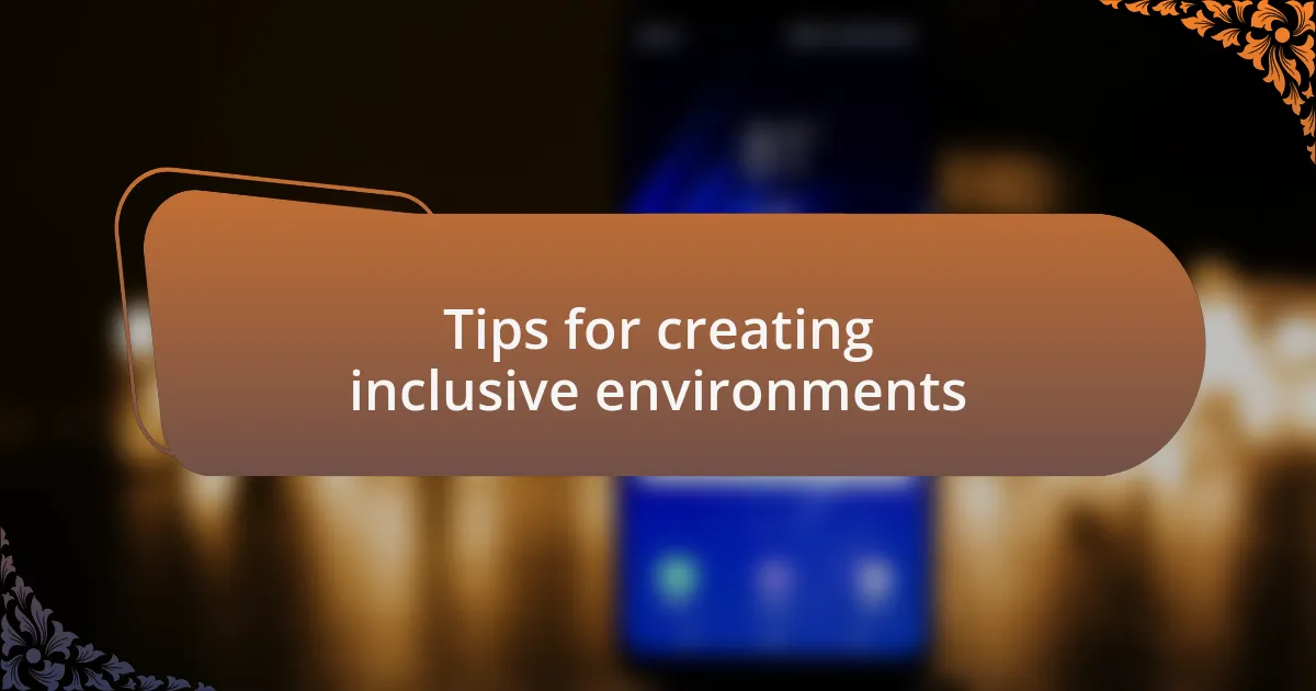 Tips for creating inclusive environments