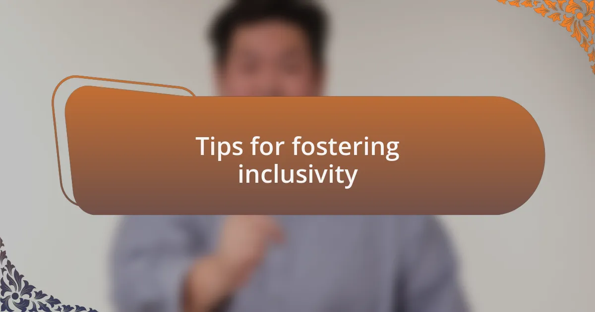 Tips for fostering inclusivity