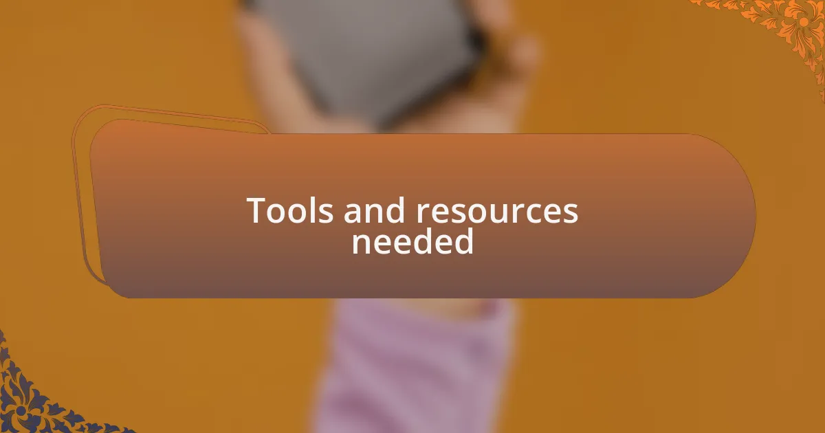 Tools and resources needed