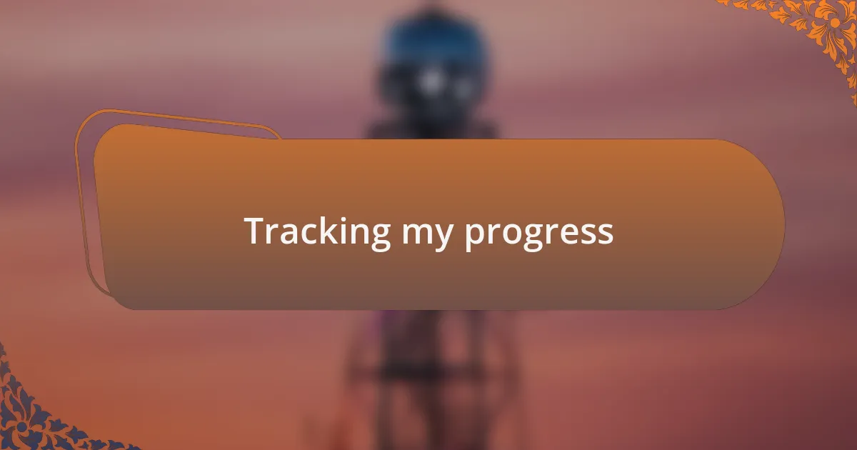 Tracking my progress